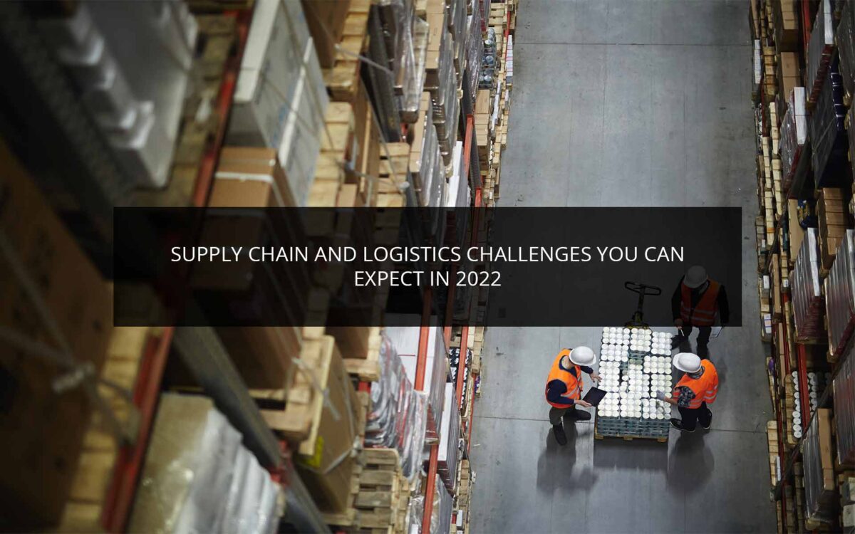 Supply Chain and Logistics Challenges You Can Expect in 2022 Phoenix Logistics