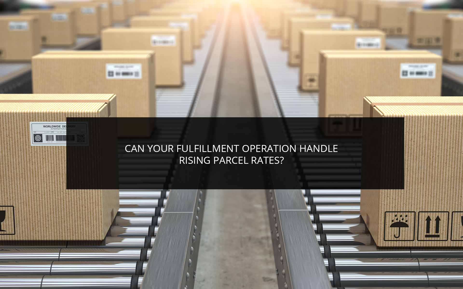 Can Your Fulfillment Operation Handle Rising Parcel Rates? | Phoenix 3PL