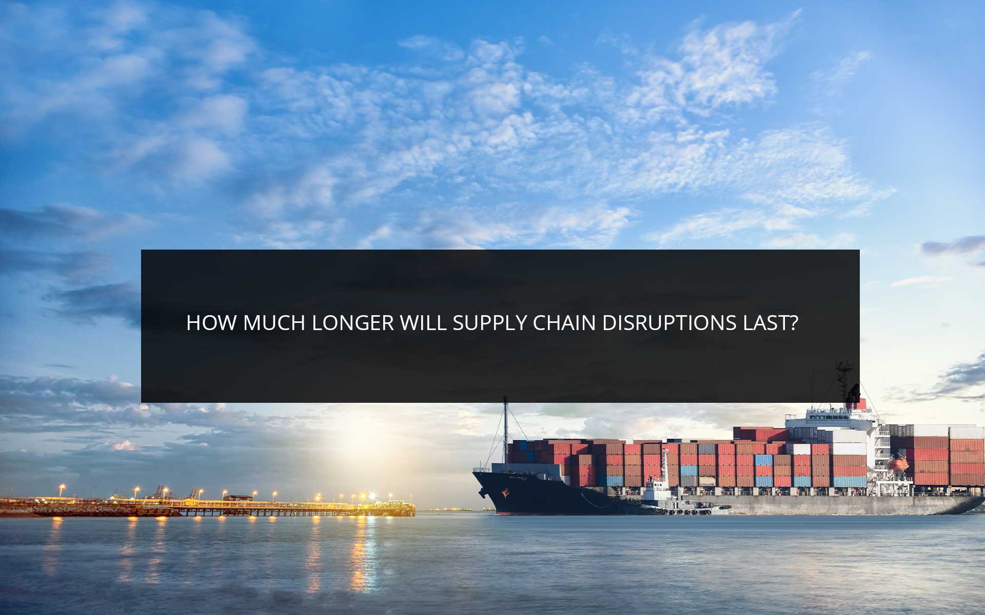 How Much Longer Will Supply Chain Disruptions Last | Phoenix 3PL