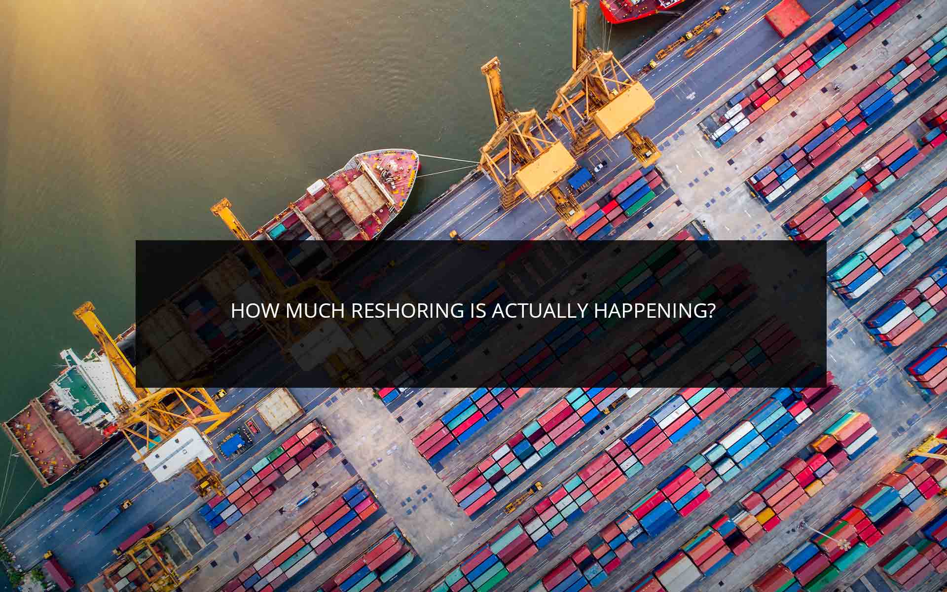 How Much Reshoring is Actually Happening? | Phoenix 3PL