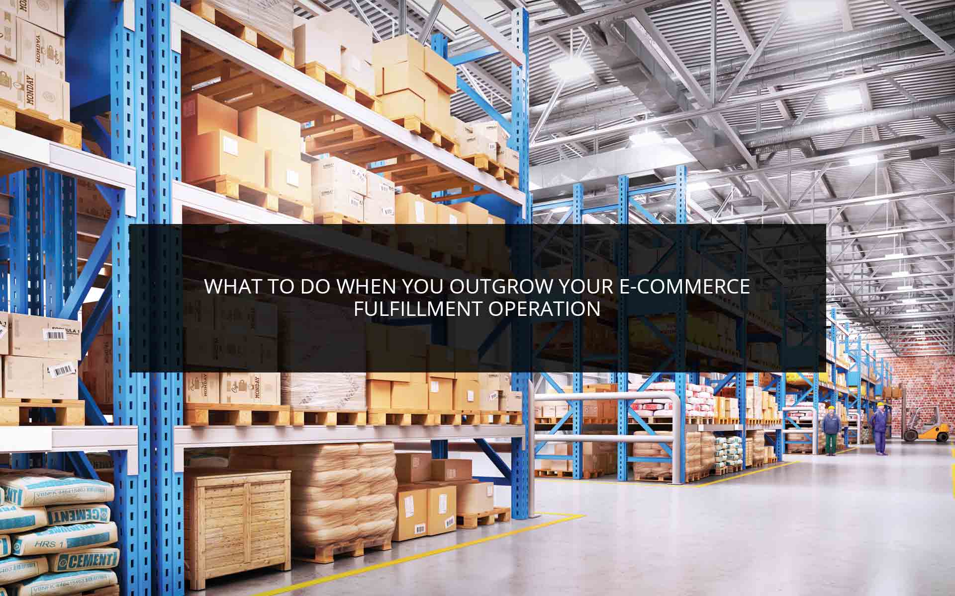 What to Do When You Outgrow Your E-commerce Fulfillment Operation | Phoenix 3PL