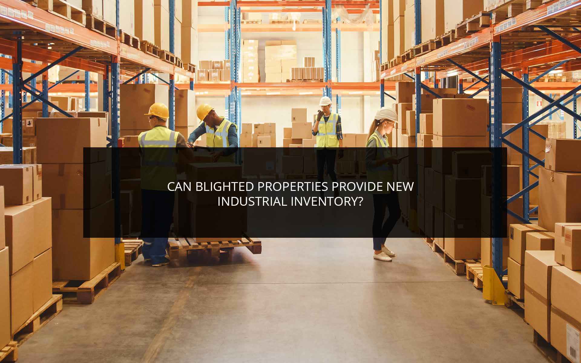 Can Blighted Properties Provide New Industrial Inventory? | Phoenix 3PL