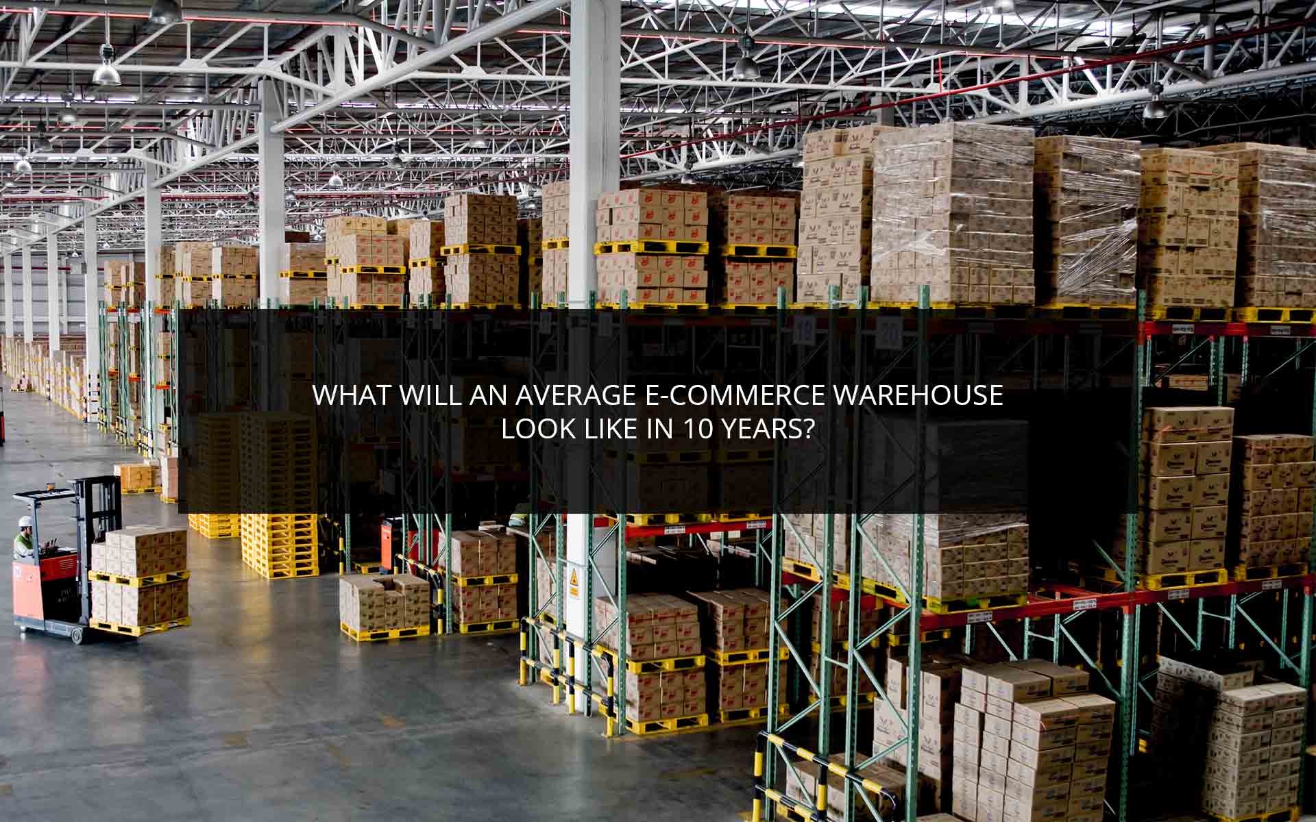 What Will an Average E-Commerce Warehouse Like in 10 Years? | Phoenix 3PL