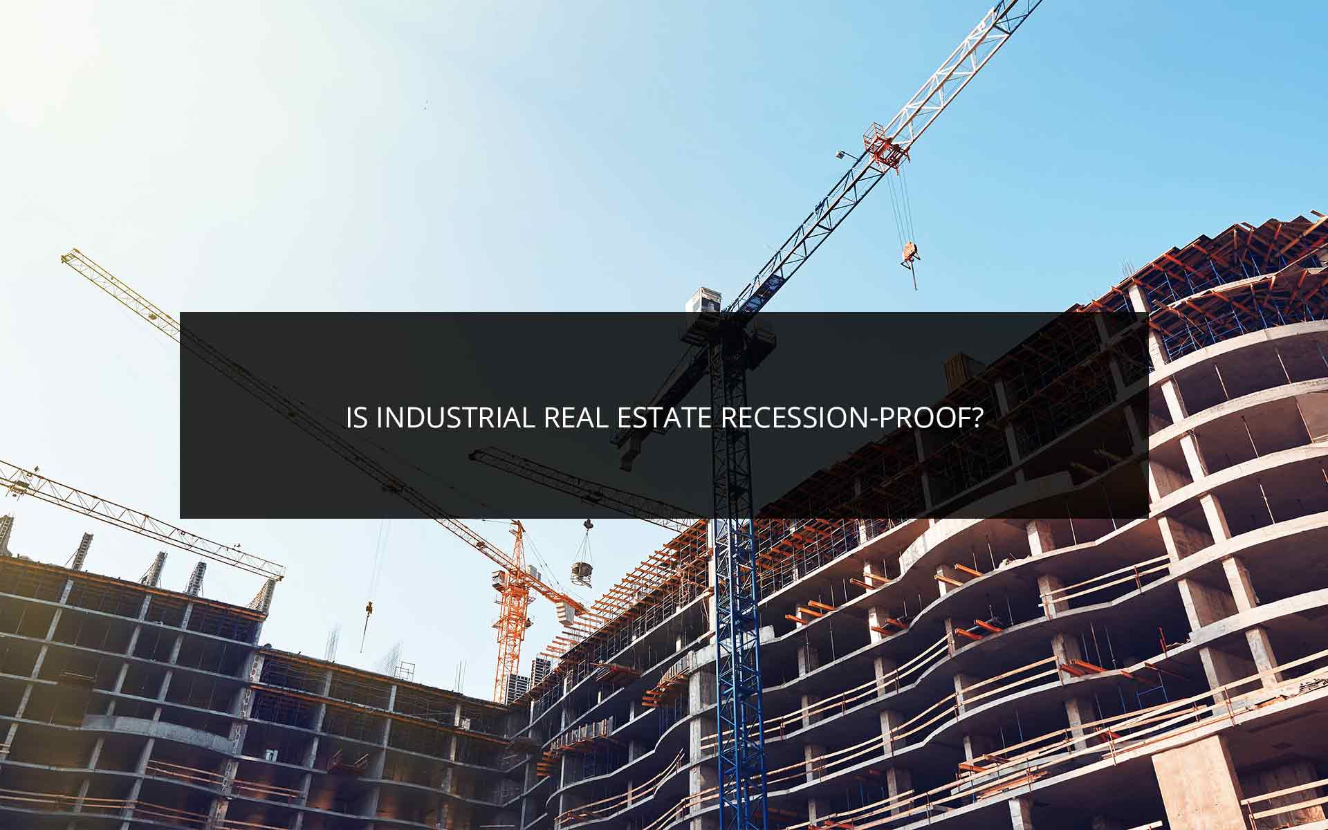 Is Industrial Real Estate Recession Proof? | Phoenix Logistics