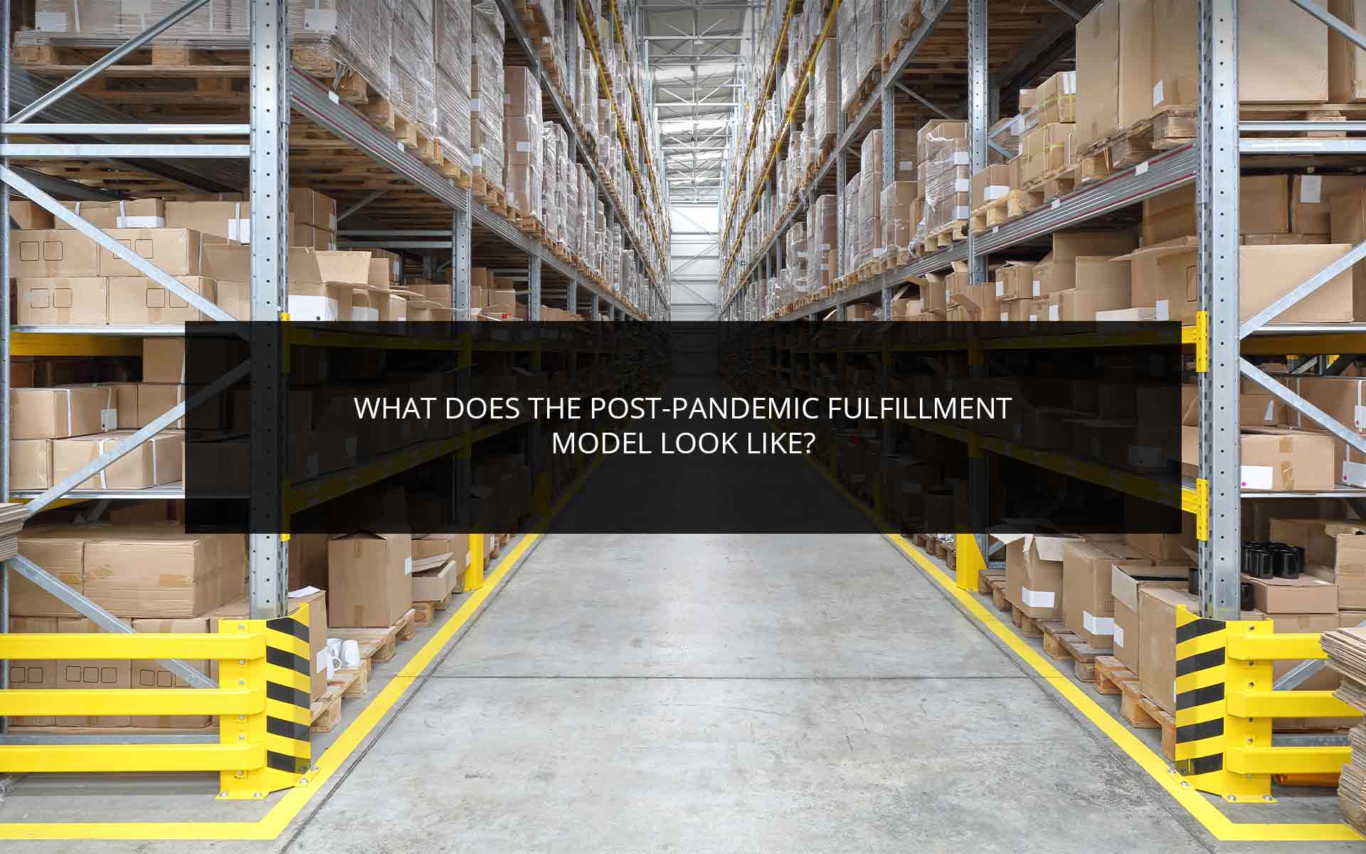 What Does the Post-Pandemic Fulfillment Model Look Like? | Phoenix 3PL