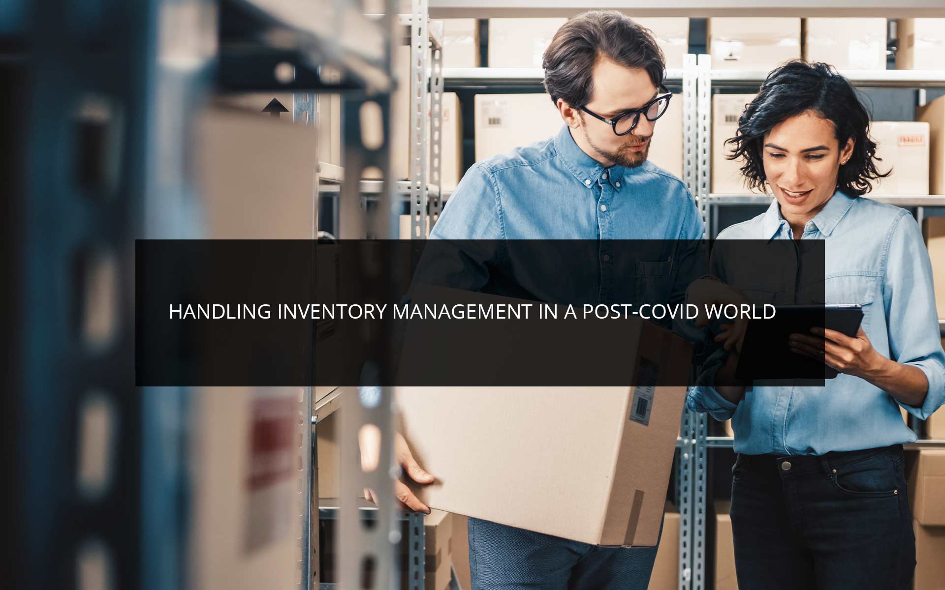 Handling Inventory Management in a Post-COVID World